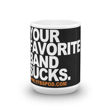Load image into Gallery viewer, YFBSpod Mug - Your Favorite Band Sucks