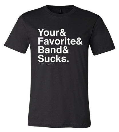 Your Favorite Band Sucks Ampersand Shirt, black t-shirt with white 'Your& Favorite& Band& Sucks.' text