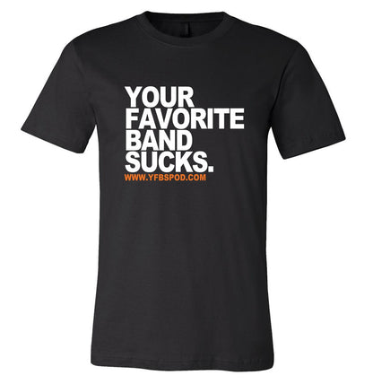 Your Favorite Band Sucks Block Print shirt, black t-shirt with white block-letter logo and yfbspod.com URL